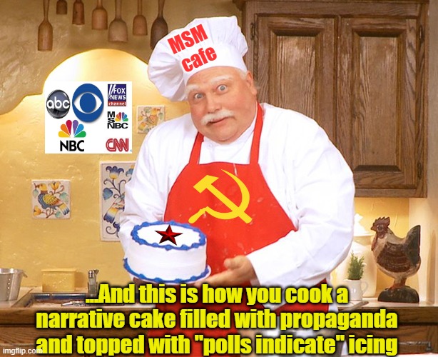 Amerikan Pravda |  MSM  cafe; ...And this is how you cook a narrative cake filled with propaganda and topped with "polls indicate" icing | image tagged in fake news,narratives,propaganda,communism | made w/ Imgflip meme maker