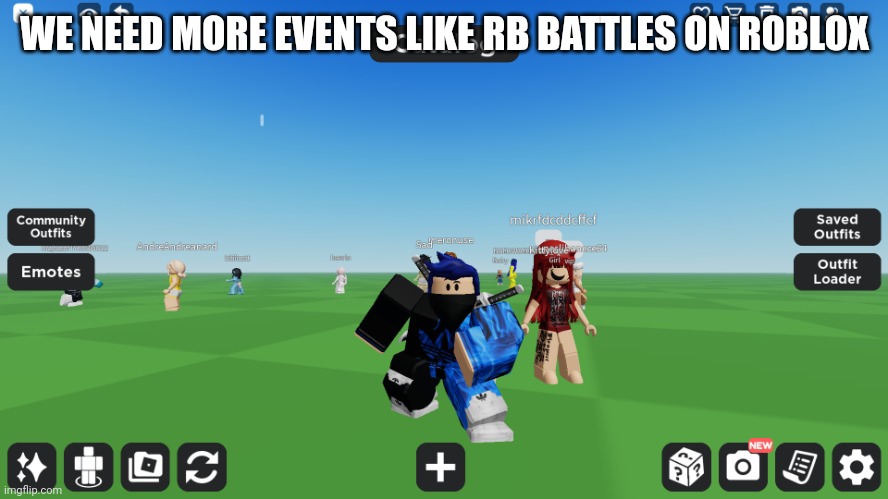Zero the robloxian | WE NEED MORE EVENTS LIKE RB BATTLES ON ROBLOX | image tagged in zero the robloxian | made w/ Imgflip meme maker