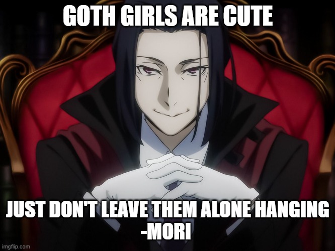 Cute Goth girls | GOTH GIRLS ARE CUTE; JUST DON'T LEAVE THEM ALONE HANGING
-MORI | image tagged in funny,dark humor | made w/ Imgflip meme maker