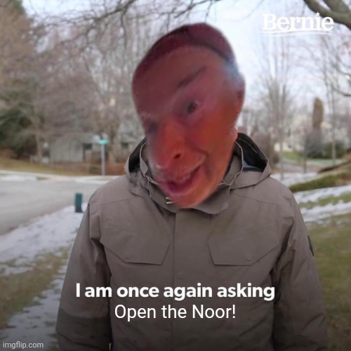 OPEN THE NOOR! | Open the Noor! | image tagged in memes,funny memes | made w/ Imgflip meme maker