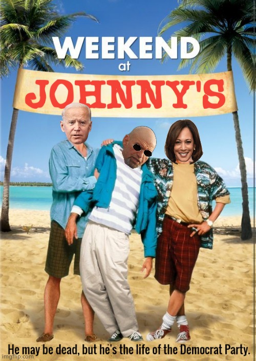 Weekend at Johnny's | image tagged in memes,fetterman,democrats,weekend at bernie's,government corruption,political meme | made w/ Imgflip meme maker