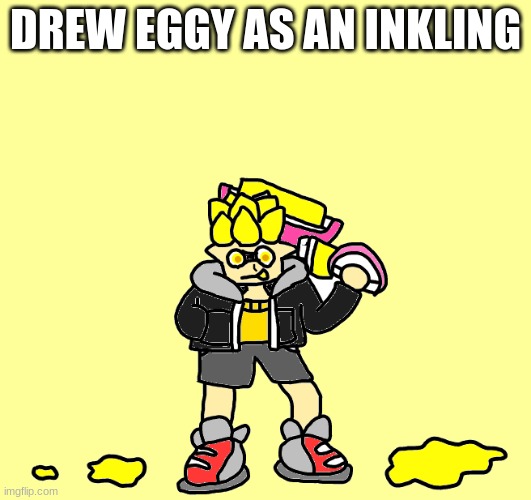 Now I dare Inkmatas (user) to draw Inky (boss) as an Egg | DREW EGGY AS AN INKLING | made w/ Imgflip meme maker