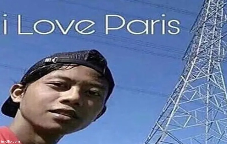 I love paris | made w/ Imgflip meme maker