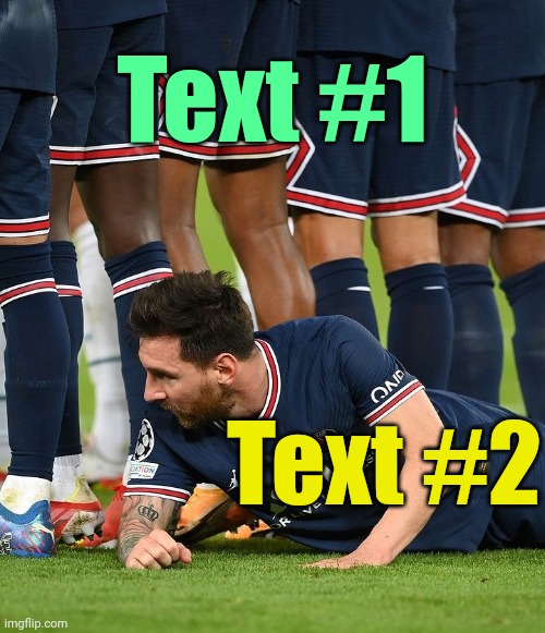 . | Text #1; Text #2 | image tagged in messi hiding behind team | made w/ Imgflip meme maker