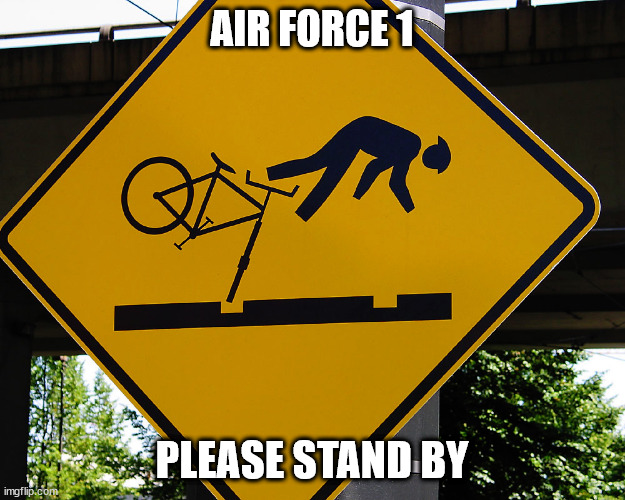 AIR FORCE 1; PLEASE STAND BY | image tagged in gravity | made w/ Imgflip meme maker