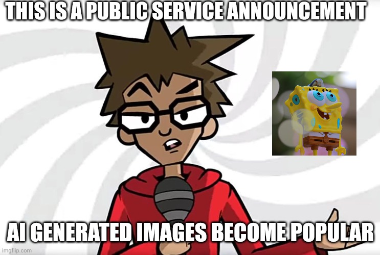 AI images are cool | THIS IS A PUBLIC SERVICE ANNOUNCEMENT; AI GENERATED IMAGES BECOME POPULAR | image tagged in public service announcer puff,ai generated images,ai,artificial intelligence,ai artwork,ai generated | made w/ Imgflip meme maker