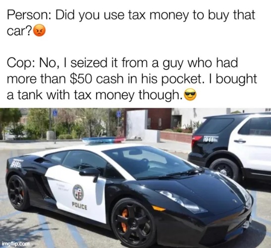image tagged in repost,police,cop,memes,funny,tax | made w/ Imgflip meme maker