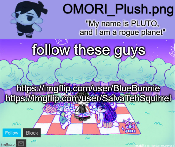 omor plush | follow these guys; https://imgflip.com/user/BlueBunnie
https://imgflip.com/user/SalvaTehSquirrel | image tagged in omor plush | made w/ Imgflip meme maker