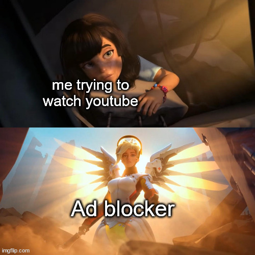 sadly it only works on computer | me trying to watch youtube; Ad blocker | image tagged in overwatch mercy meme,memes,youtube,youtube ads | made w/ Imgflip meme maker