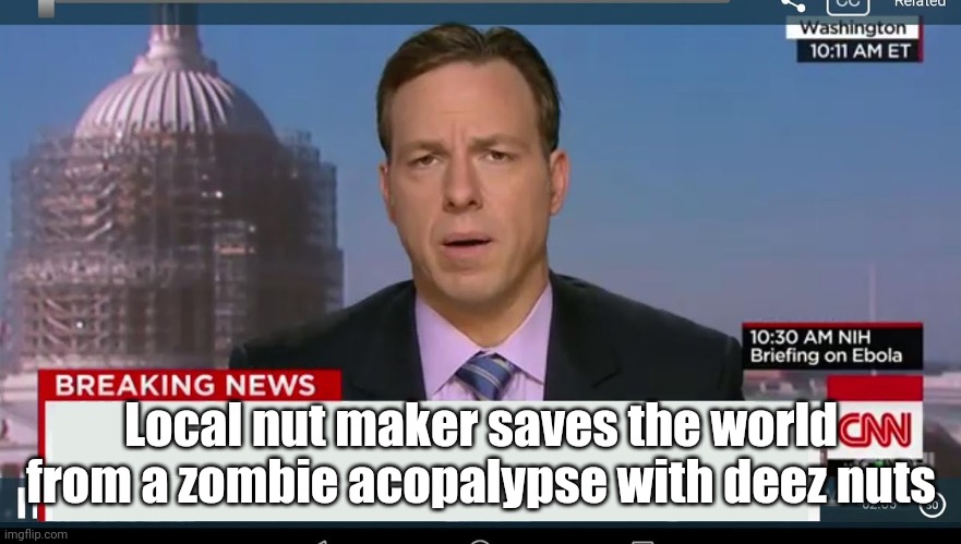 cnn breaking news template | Local nut maker saves the world from a zombie acopalypse with deez nuts | image tagged in cnn breaking news template | made w/ Imgflip meme maker