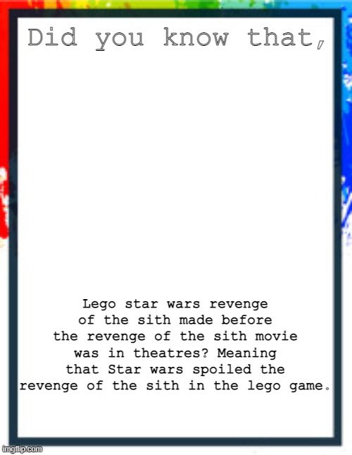 Did you know? Link in comments for news line | Did you know that, Lego star wars revenge of the sith made before the revenge of the sith movie was in theatres? Meaning that Star wars spoiled the revenge of the sith in the lego game. | image tagged in star wars,revenge of the sith,lego star wars,lego | made w/ Imgflip meme maker