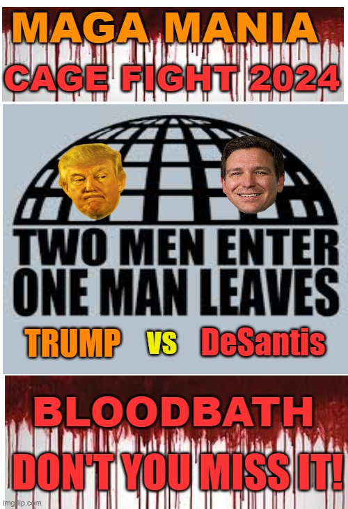Get ready to Ruuummmbbbllle | MAGA MANIA; CAGE FIGHT 2024; DeSantis; TRUMP; VS; BLOODBATH; DON'T YOU MISS IT! | image tagged in donald trump,florida man,maga,politics,funny | made w/ Imgflip meme maker