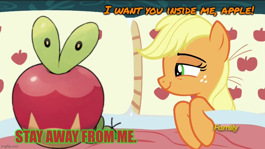 Applejack's true love | I want you inside me, apple! STAY AWAY FROM ME. | image tagged in applejack,loves,apples | made w/ Imgflip meme maker