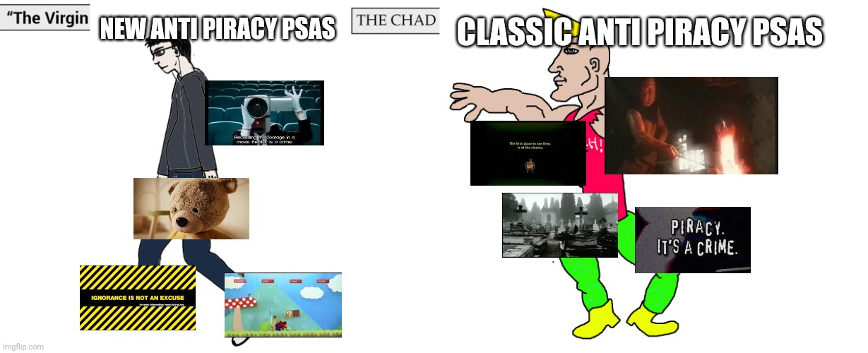 Anti piracy psas, they truly devolved | NEW ANTI PIRACY PSAS; CLASSIC ANTI PIRACY PSAS | image tagged in virgin and chad,piracy,psa | made w/ Imgflip meme maker