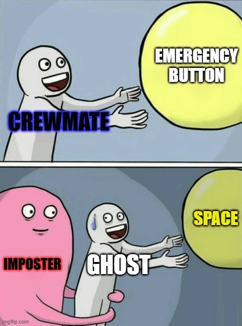 Running Away Balloon | EMERGENCY BUTTON; CREWMATE; SPACE; IMPOSTER; GHOST | image tagged in memes,running away balloon | made w/ Imgflip meme maker