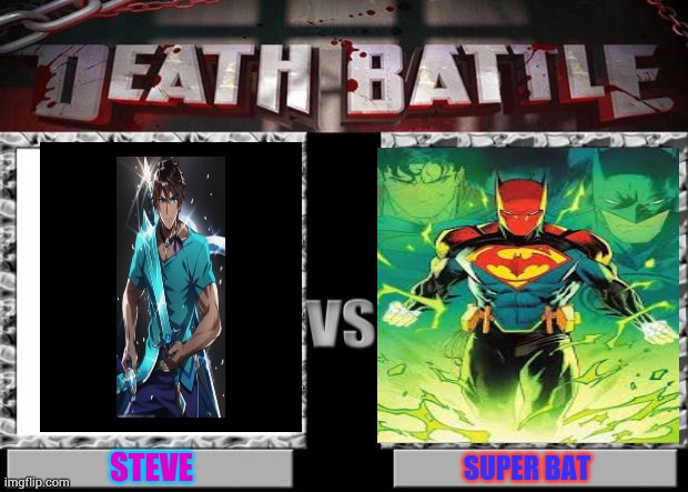 Super batman vs steve | STEVE; SUPER BAT | image tagged in death battle | made w/ Imgflip meme maker