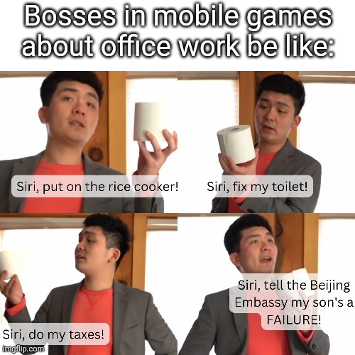 Steven He Siri | Bosses in mobile games about office work be like: | image tagged in steven he siri | made w/ Imgflip meme maker
