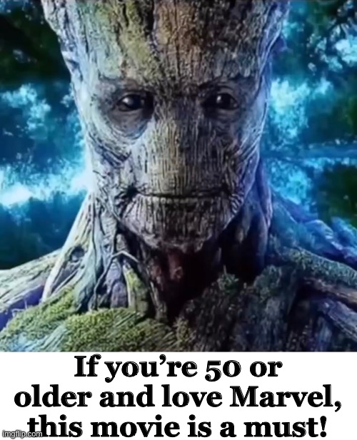 Wise Mystical Groot | If you’re 50 or older and love Marvel, this movie is a must! | image tagged in tree,memes,groot,marvel cinematic universe,guardians of the galaxy | made w/ Imgflip meme maker