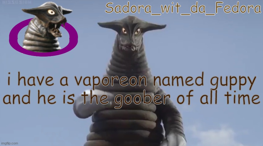Sadora's Announcement Template | i have a vaporeon named guppy and he is the goober of all time | made w/ Imgflip meme maker
