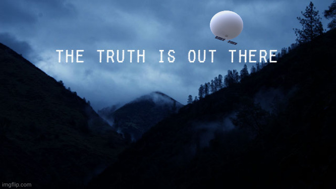 the truth is out there | image tagged in the truth is out there | made w/ Imgflip meme maker