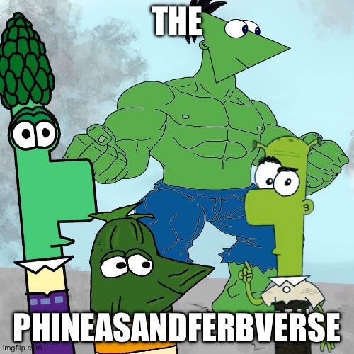 Lol wut | THE; PHINEASANDFERBVERSE | image tagged in phineas and ferb,veggietales,avengers endgame | made w/ Imgflip meme maker