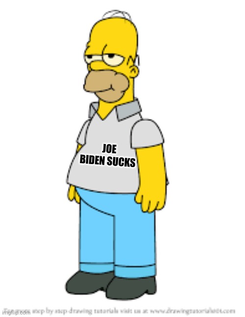 Truthful Homer | JOE BIDEN SUCKS | image tagged in president | made w/ Imgflip meme maker