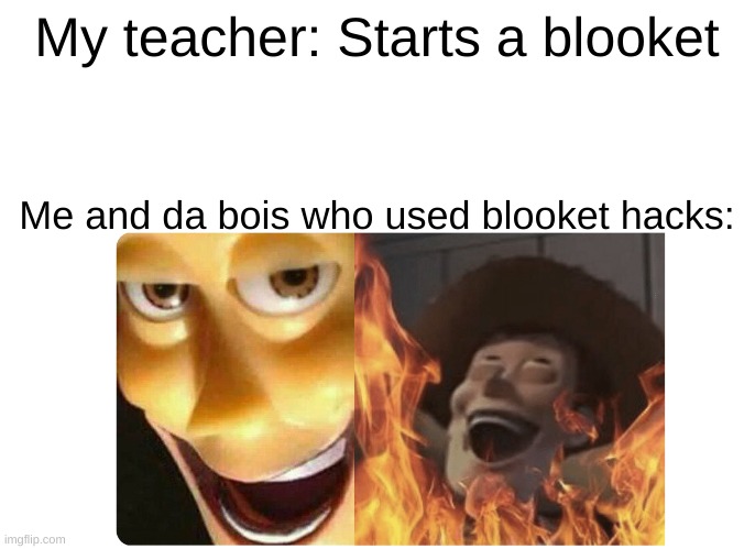 I did this | My teacher: Starts a blooket; Me and da bois who used blooket hacks: | image tagged in satanic woody | made w/ Imgflip meme maker