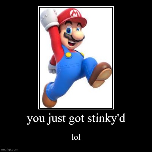 haha get stinky'd | image tagged in funny,demotivationals | made w/ Imgflip demotivational maker