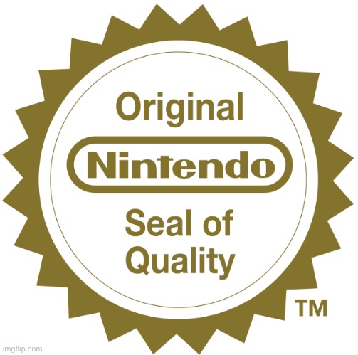 Nintendo seal of quality | image tagged in nintendo seal of quality | made w/ Imgflip meme maker