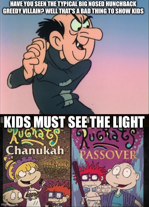 Who's with me on #SeeTheLight | HAVE YOU SEEN THE TYPICAL BIG NOSED HUNCHBACK GREEDY VILLAIN? WELL THAT'S A BAD THING TO SHOW KIDS KIDS MUST SEE THE LIGHT | made w/ Imgflip meme maker