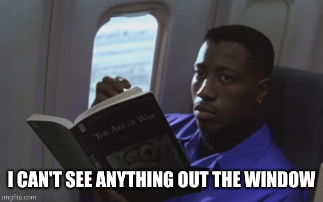 Passenger 57 on United | I CAN'T SEE ANYTHING OUT THE WINDOW | image tagged in passenger 57 on united | made w/ Imgflip meme maker