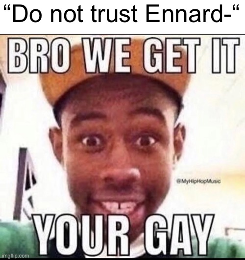 It is at the point where I don’t care anymore | “Do not trust Ennard-“ | image tagged in bro we get it you're gay,anti furry | made w/ Imgflip meme maker