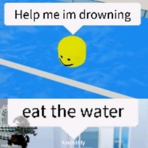 eat the water | image tagged in water | made w/ Imgflip meme maker