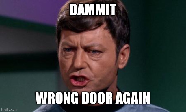 Dammit Jim | DAMMIT WRONG DOOR AGAIN | image tagged in dammit jim | made w/ Imgflip meme maker