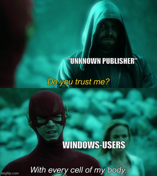 Do you want to allow this app from an unknown publisher to make changes om your device? | "UNKNOWN PUBLISHER"; WINDOWS-USERS | image tagged in do you trust me,windows,windows 10 | made w/ Imgflip meme maker