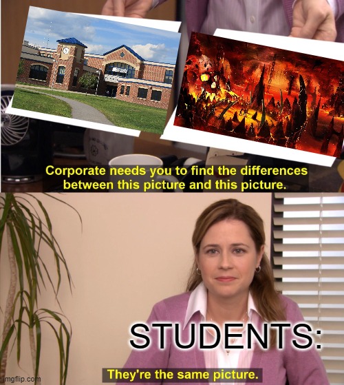 School | STUDENTS: | image tagged in memes,they're the same picture,school | made w/ Imgflip meme maker