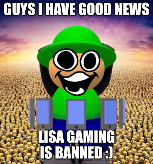 i have good news | GUYS I HAVE GOOD NEWS; LISA GAMING IS BANNED :) | image tagged in memes,dave and bambi,roblox | made w/ Imgflip meme maker