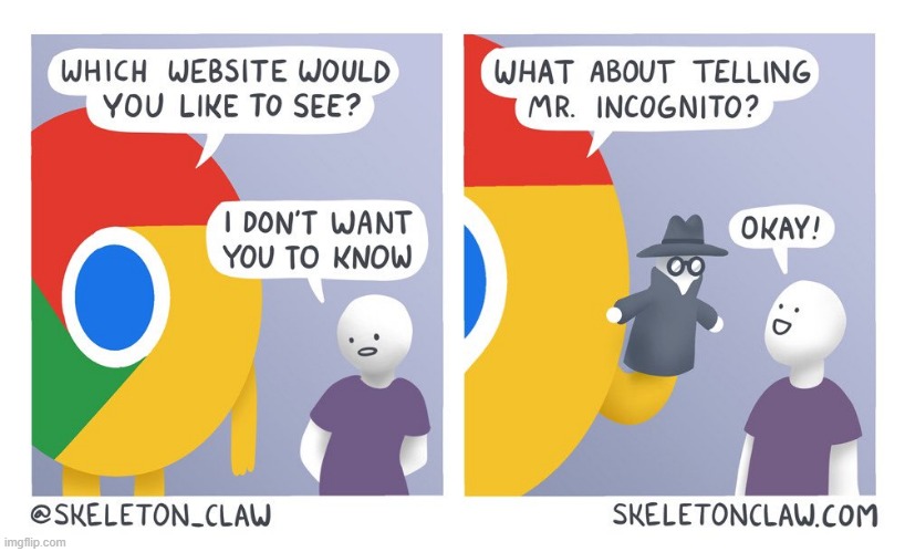 This is relatable tbh | image tagged in incognito,google chrome,internet,comics/cartoons,funny | made w/ Imgflip meme maker
