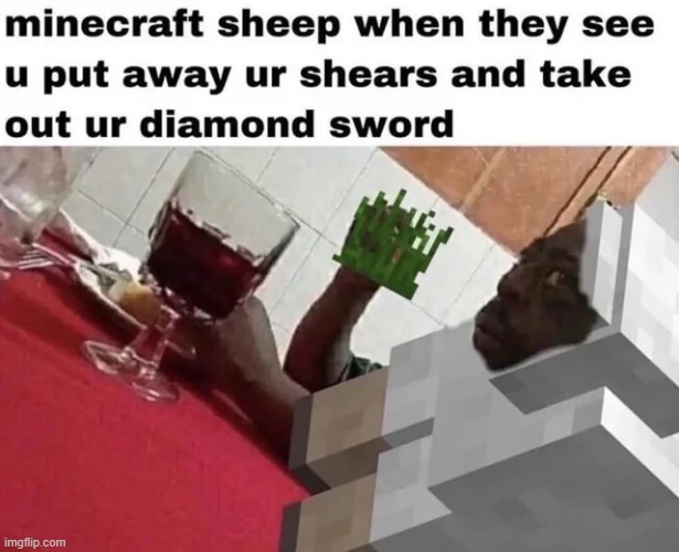 My time has come | image tagged in minecraft,sheep,minecraft memes,gaming,memes,funny | made w/ Imgflip meme maker