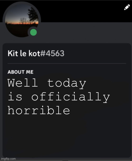 Well today is officially horrible | made w/ Imgflip meme maker