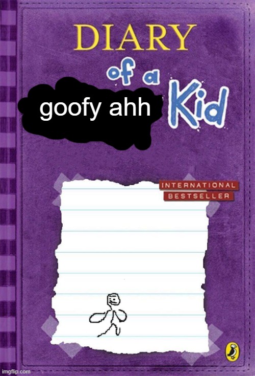 Diary of a Wimpy Kid Cover Template | goofy ahh | image tagged in diary of a wimpy kid cover template | made w/ Imgflip meme maker