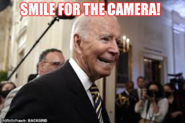 Smile Sleepy Joe | SMILE FOR THE CAMERA! | image tagged in smile joe,funny,funny memes,funny meme,too funny | made w/ Imgflip meme maker