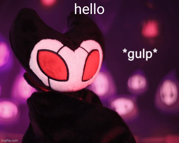 uhbuhvuhv | hello | image tagged in grimm gulp | made w/ Imgflip meme maker