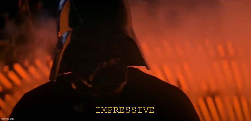 Darth Vader Impressive | IMPRESSIVE | image tagged in darth vader impressive | made w/ Imgflip meme maker