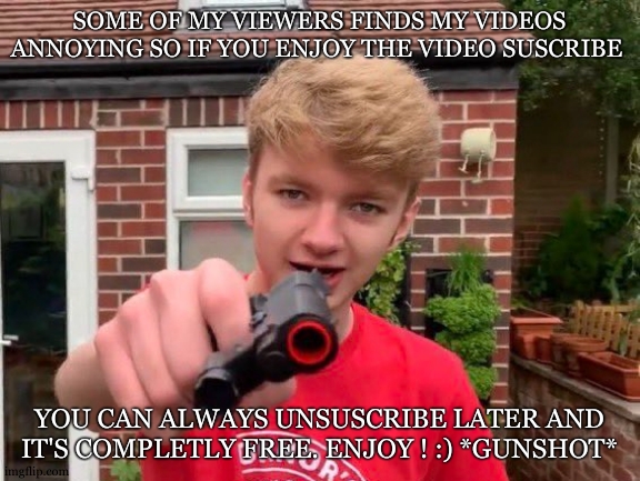 Tommyinnit | SOME OF MY VIEWERS FINDS MY VIDEOS ANNOYING SO IF YOU ENJOY THE VIDEO SUSCRIBE YOU CAN ALWAYS UNSUSCRIBE LATER AND IT'S COMPLETLY FREE. ENJO | image tagged in tommyinnit | made w/ Imgflip meme maker