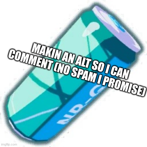 SODA!!!!!!!!!! | MAKIN AN ALT SO I CAN COMMENT (NO SPAM I PROMISE) | image tagged in soda | made w/ Imgflip meme maker
