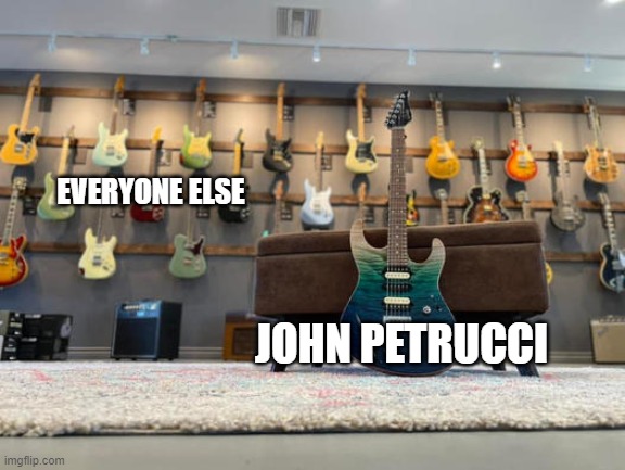 i rest my case :) | EVERYONE ELSE; JOHN PETRUCCI | image tagged in john petrucci,dream theater,rock music,musicians,guitars,heavy metal | made w/ Imgflip meme maker