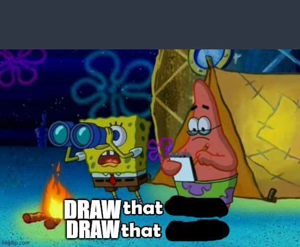 write that down | DRAW; DRAW | image tagged in write that down | made w/ Imgflip meme maker