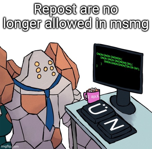 Please don't repost | Repost are no longer allowed in msmg | image tagged in regirock | made w/ Imgflip meme maker