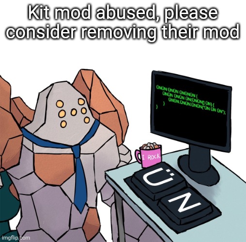 Regirock | Kit mod abused, please consider removing their mod | image tagged in regirock | made w/ Imgflip meme maker